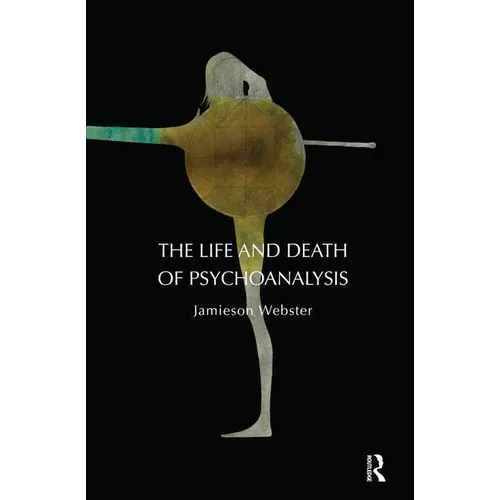 The Life and Death of Psychoanalysis