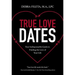 True Love Dates: Your Indispensable Guide to Finding the Love of Your Life