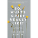 So, What's Grief Really Like?: A Book About Grief and Loss