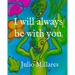 I will always be with you