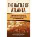 The Battle of Atlanta: A Captivating Guide to a Battle of the Atlanta Campaign That Changed the Course of the American Civil War