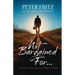 Not Bargained For...: A Rich Man's Unexpected Journey to Finding True Wealth