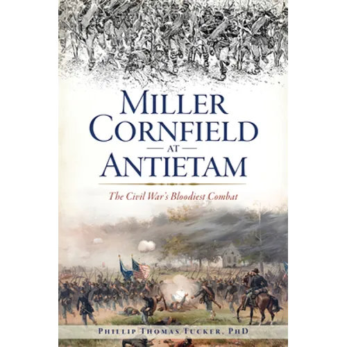 Miller Cornfield at Antietam: The Civil War's Bloodiest Combat