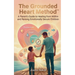 The Grounded Heart Method: A Parent's Guide to Healing from Within and Raising Emotionally Secure Children