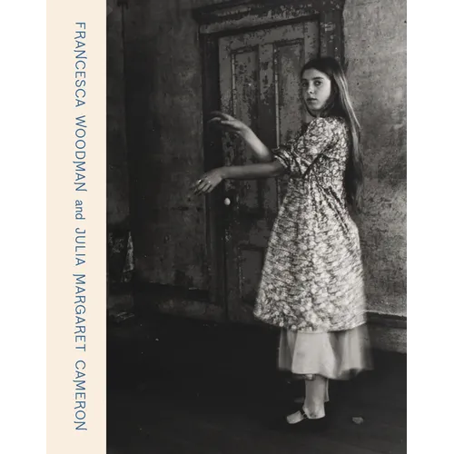 Francesca Woodman and Julia Margaret Cameron: Portraits to Dream in