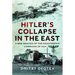 Hitler's Collapse in the East: A New Analysis of the Catastrophic Campaigns of 1944