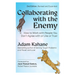 Collaborating with the Enemy, Second Edition: How to Work with People You Don't Agree with or Like or Trust