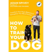 How to Train Your Dog: Transform Your Dog's Behavior and Strengthen Your Bond Forever a Dog Training Book