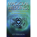 Magickal Weddings: Pagan Handfasting Traditions for Your Sacred Union: Planning & Preparation, Rituals & Blessings, Ceremonial Tools, History & Legali