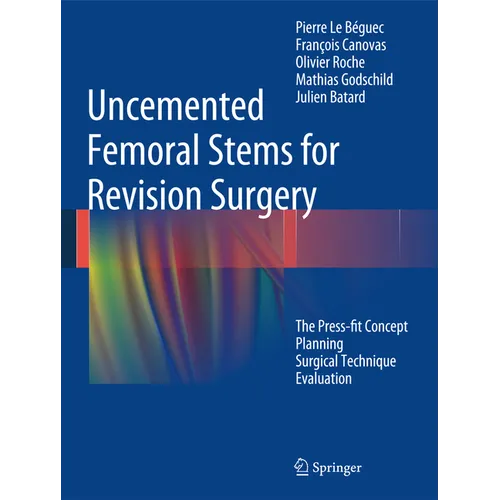 Uncemented Femoral Stems for Revision Surgery: The Press-Fit Concept - Planning - Surgical Technique - Evaluation