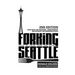 Forking Seattle: Tales of Local Food and Drink