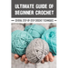 Ultimate Guide Of Beginner Crochet: Several Step-By-Step Crochet Techniques: Crochet