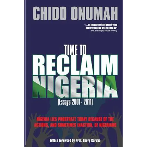 Time to Reclaim Nigeria: (Essays 2001-2011)