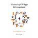 Mastering iOS App Development: From Beginner to Pro