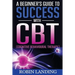A Beginner's Guide To Success With CBT (Cognitive Behavioural Therapy)