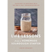 Life Lessons from a Homemade Sourdough Starter: Teachings in Happiness with the One & Only Sourdough Recipe