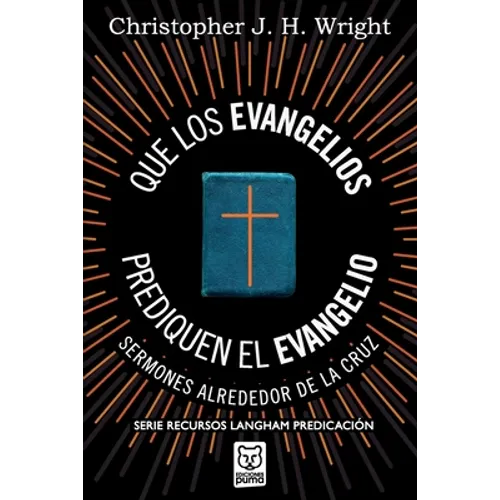 Que Los Evangelios Prediquen El Evangelio: Sermones alrededor de la cruz