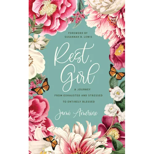 Rest, Girl: A Journey from Exhausted and Stressed to Entirely Blessed