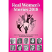 Real Women's Stories 2018: A powerful, inspiring collection of short stories by and about real women.