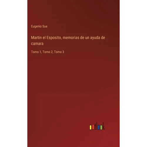 Martin el Esposito, memorias de un ayuda de camara: Tomo 1, Tomo 2, Tomo 3