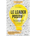 Le leader positif: Psychologie positive et neurosciences: les nouvelles clés du dirigeant.