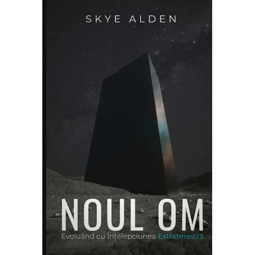The New Human / Noul Om: Evolving with Alien Wisdom / Evoluând cu Înțelepciunea Extraterestră