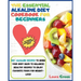 The Essential Alkaline Diet Cookbook for Beginners: 1o0+ Alkaline Recipes to Bring Your Body Back to Balance! Healthy Recipes to Enjoy Favorite Foods