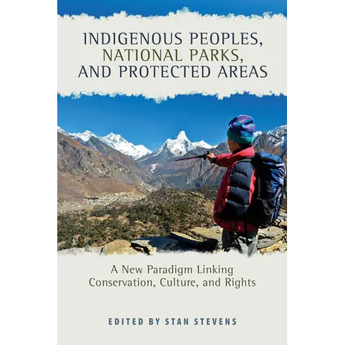 Indigenous Peoples, National Parks, and Protected Areas: A New Paradigm Linking Conservation, Culture, and Rights