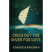 Cried Out the River for Love
