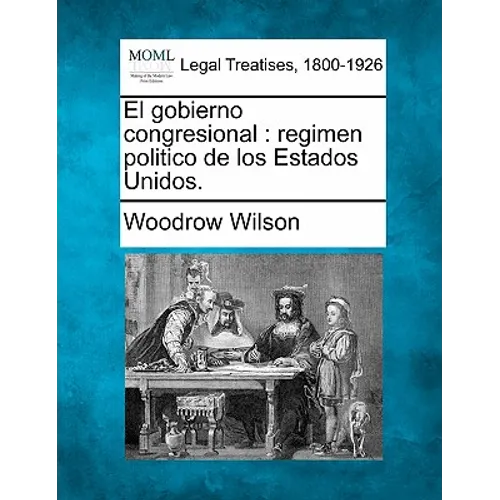 El gobierno congresional: regimen politico de los Estados Unidos.