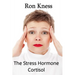 The Stress Hormone Cortisol: In Chronic Excess, It Can Be the Root Cause of Several Medical Conditons