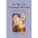 The Age of the Archangel Michael: Reflections on the True Spirit of Our Time