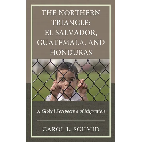 The Northern Triangle: El Salvador, Guatemala, and Honduras: A Global Perspective of Migration