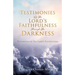 Testimonies Of The Lord's Faithfulness Through The Darkness: Testimonies of The Lord's Faithfulness