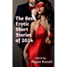 The Best Erotic Short Stories of 2024: Featuring Rough Sex, Gangbangs, Anal, Threesomes, Cuckold, Age Gap, Daddies, BDSM, and more...