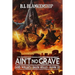 Ain't No Grave: God Walks The Dark Hills Book III