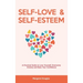 Self Love & Self Esteem for Women: A Practical Guide to Love Yourself, Overcome Anxiety and Raise Your Confidence