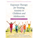 Exposure Therapy for Treating Anxiety in Children and Adolescents: A Comprehensive Guide