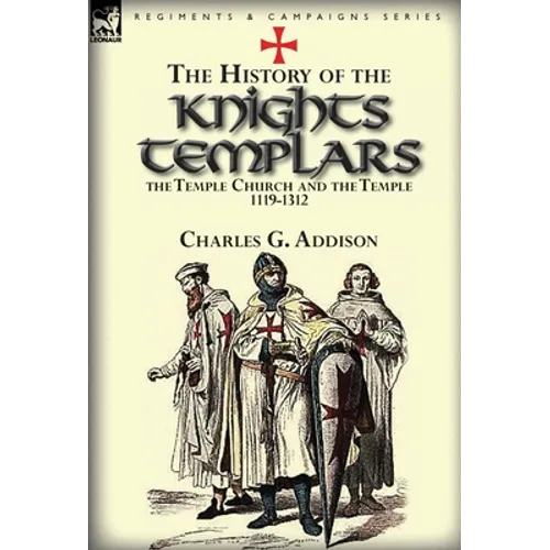 The History of the Knights Templars, the Temple Church, and the Temple, 1119-1312
