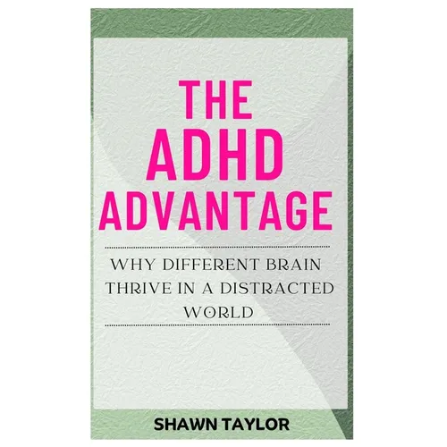 The ADHD Advantage: Why Different Brains Thrive in A Distracted World