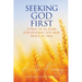 Seeking God First: A Practical Plan for Finding Joy and Peace in Him