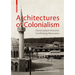 Architectures of Colonialism: Constructed Histories, Conflicting Memories