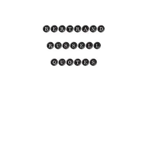 Bertrand Russell Quotes: Bertrand Russell, quotes, quotations, famous quotes