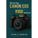 Mastering Canon EOS R100 Manual: The Ultimate Companion For Learning, Practicing, and Loving Photography