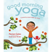 Good Morning Yoga: A Pose-By-Pose Wake Up Story