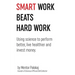 Smart work beats hard work: Using science to perform better, live healthier and invest money