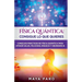 Física cuántica: consigue lo que quieres: Consejos prácticos de física cuántica para atraer salud, felicidad, riqueza y abundancia