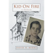 Kid On Fire: A Memoir
