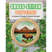 Cross Stitch Patterns - A Journey Through 30 Natural Wonders: Beginner Counted Cross Stitch Patterns with Nature-Inspired Designs for Christmas, Holid