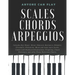 Essential Piano Scales, Chords & Arpeggios Guide - Complete Collection: 3 levels in 1 (Beginner to Advanced): Fingering, Keyboard illustration, Chord